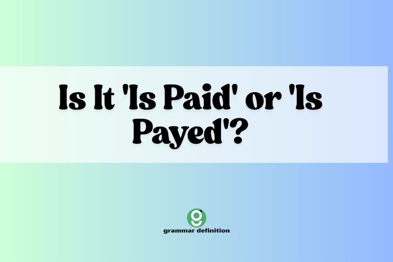 Is It 'Is Paid' or 'Is Payed'?