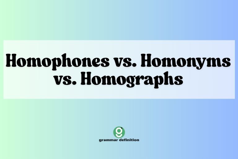 Homophones vs. Homonyms vs. Homographs