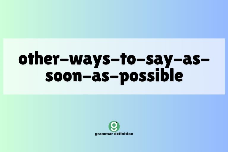 other-ways-to-say-as-soon-as-possible