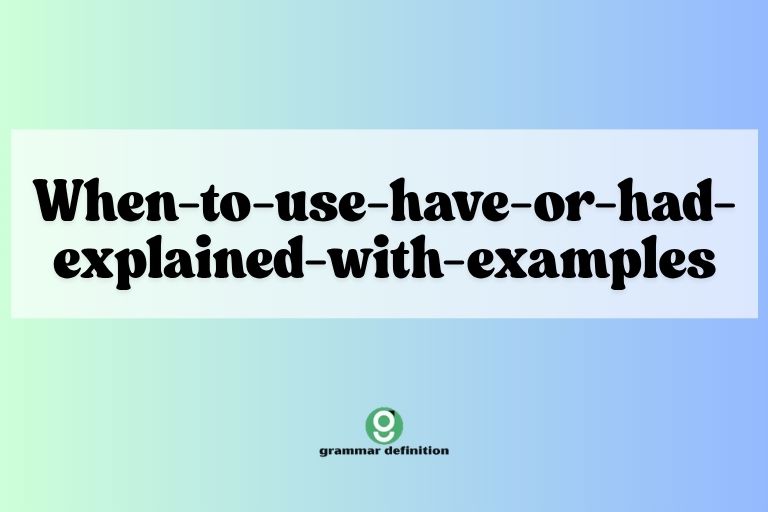 when-to-use-have-or-had-explained-with-examples