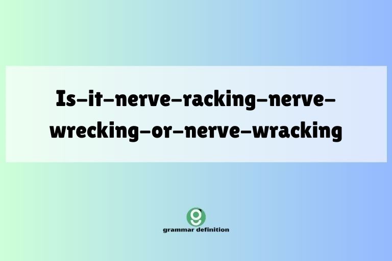 is-it-nerve-racking-nerve-wrecking-or-nerve-wracking