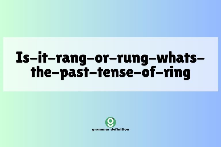 is-it-rang-or-rung-whats-the-past-tense-of-ring