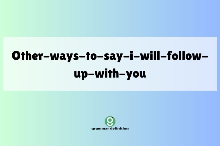 other-ways-to-say-i-will-follow-up-with-you