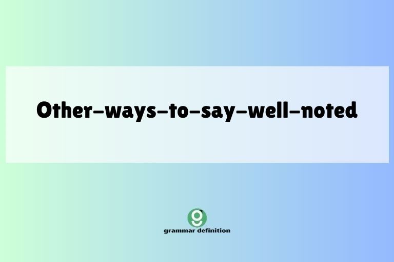 other-ways-to-say-well-noted