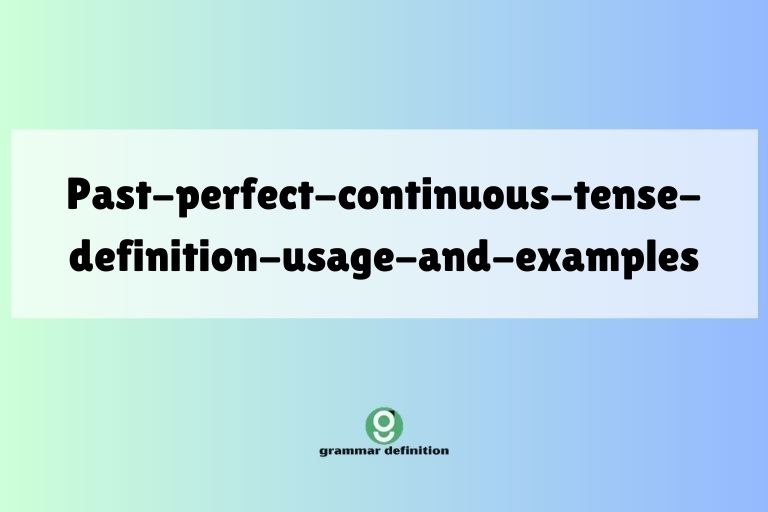 past-perfect-continuous-tense-definition-usage-and-examples