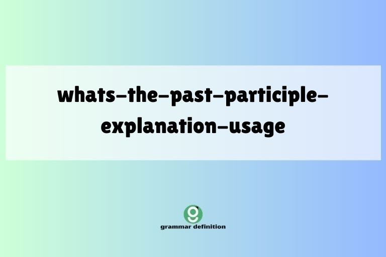 whats-the-past-participle-explanation-usage