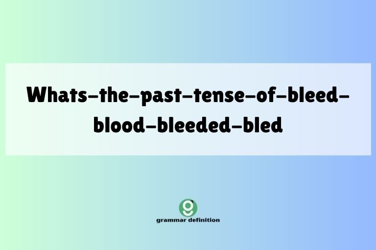 whats-the-past-tense-of-bleed-blood-bleeded-bled