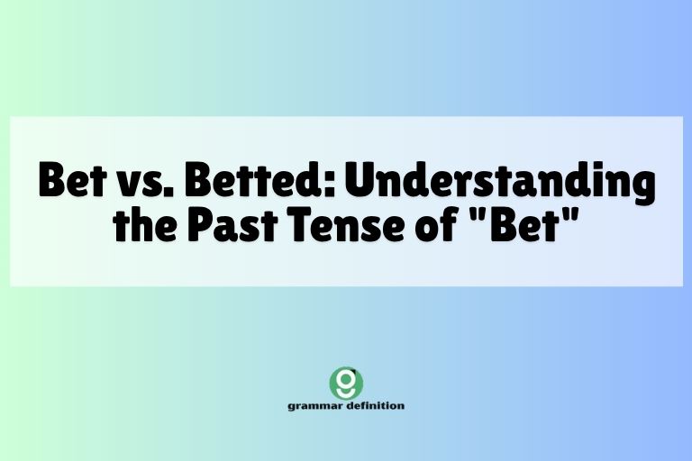 Bet vs. Betted: Understanding the Past Tense of "Bet"